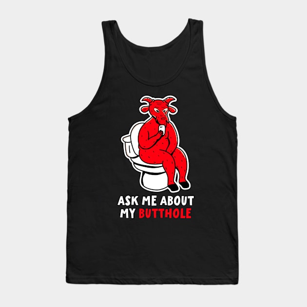 Ask Me About My Butthole Funny Devil Satan Lucifer Tank Top by PorcupineTees